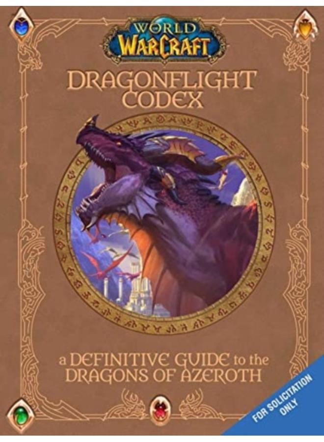 World of Warcraft: The Dragonflight Codex : A Definitive Guide to the Dragons of Azeroth