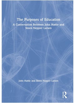 The Purposes of Education: A Conversation Between John Hattie and Steen Nepper Larsen 