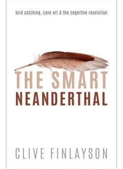 The Smart Neanderthal : Bird catching, Cave Art, and the Cognitive Revolution 