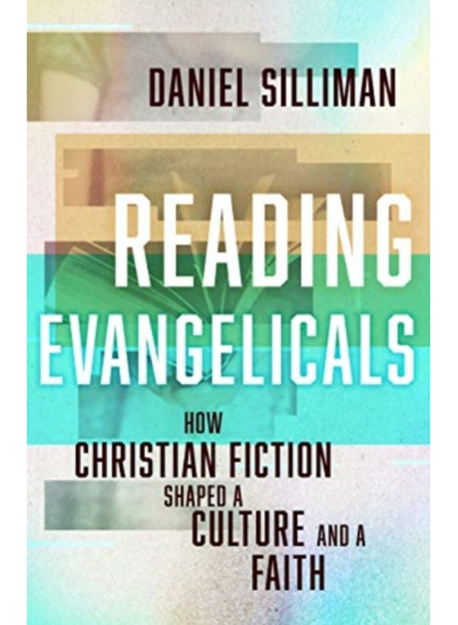 Reading Evangelicals : How Christian Fiction Shaped a Culture and a Faith 
