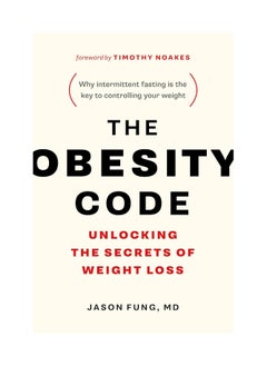 The Obesity Code  Unlocking the Secrets of Weight Loss (Why Intermittent Fasting Is the Key to Controlling Your Weight)