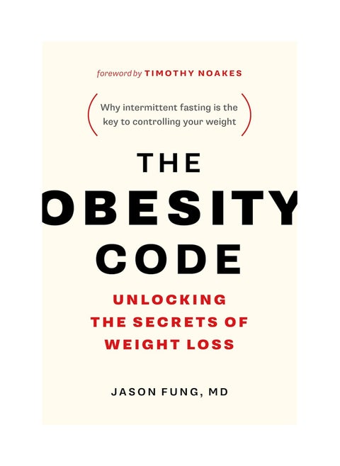 The Obesity Code  Unlocking the Secrets of Weight Loss (Why Intermittent Fasting Is the Key to Controlling Your Weight)