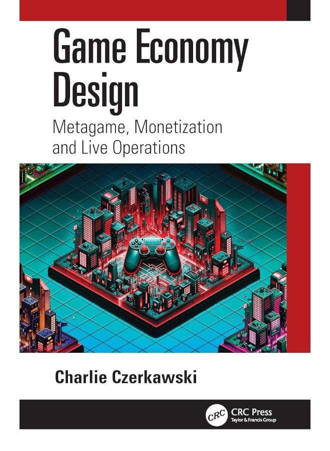 Game Economy Design: Metagame, Monetization and Live Operations