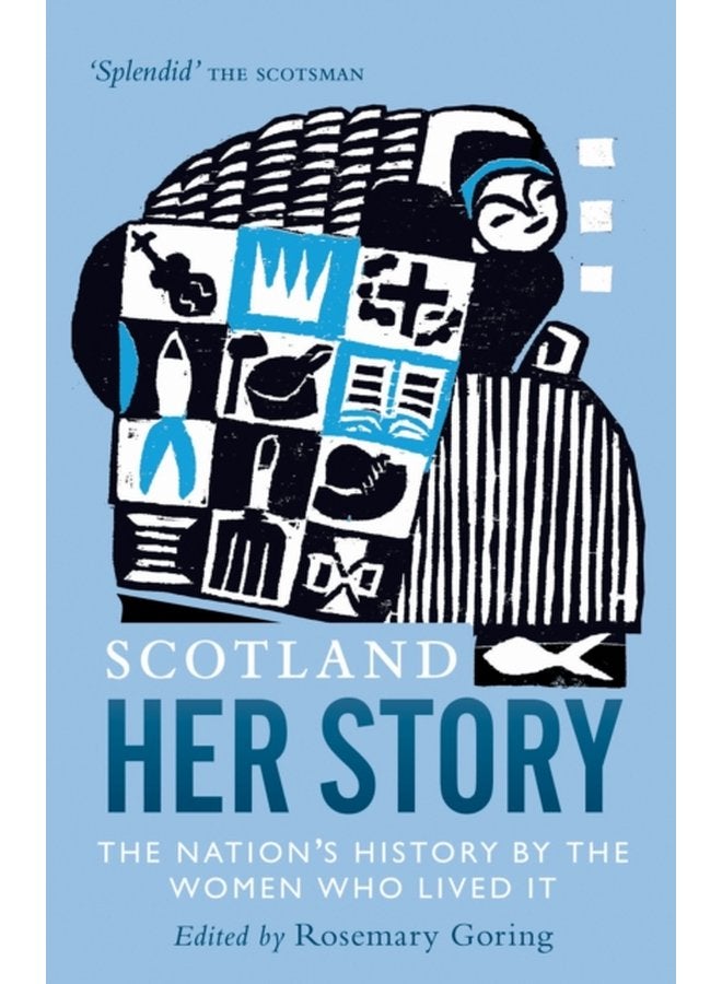 Scotland Her Story The Nation s History by the Women Who Lived It - Paperback