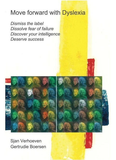 Move forward with Dyslexia!: Dismiss the label, dissolve fear of failure, discover your intelligence, deserve success.
