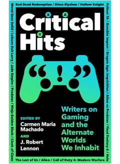 Critical Hits: Writers on Gaming and the Alternate Worlds We Inhabit  - Image 1