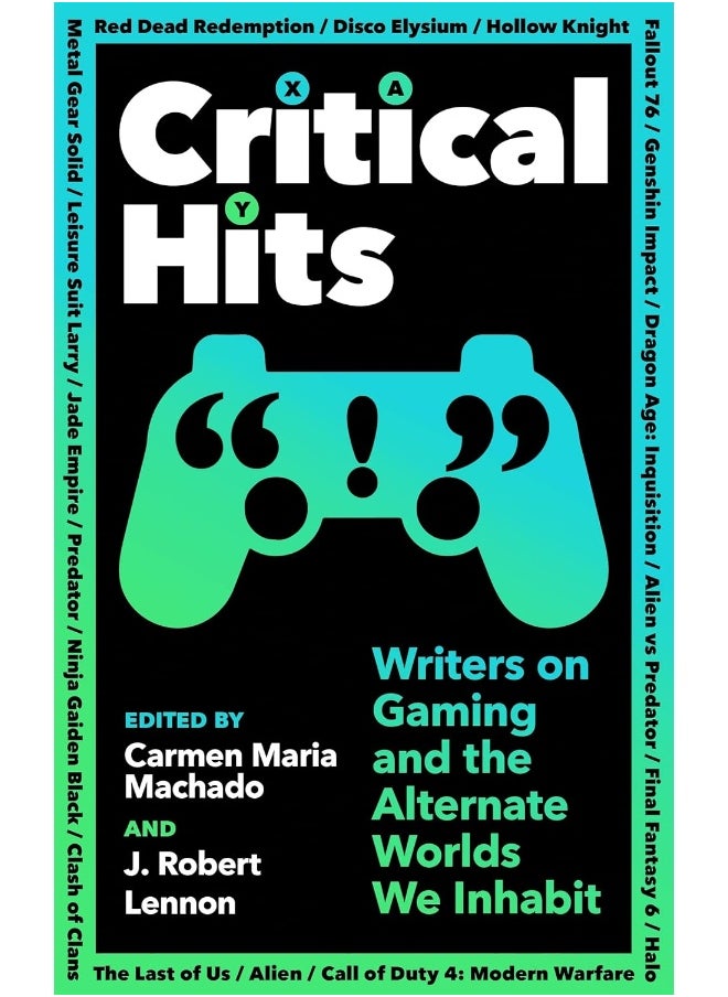 Critical Hits: Writers on Gaming and the Alternate Worlds We Inhabit  - Image 1