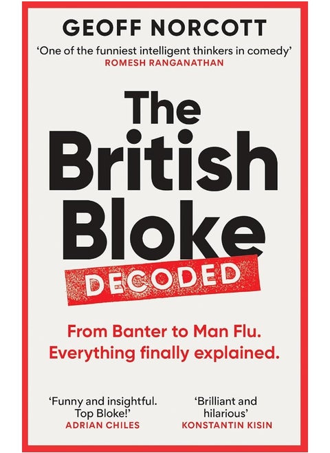 The British Bloke, Decoded: From Banter to Man-Flu. Everything finally explained.