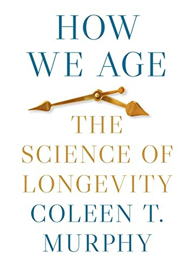 How We Age The Science Of Longevity