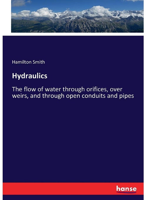 Hydraulics: The flow of water through orifices, over weirs, and through open conduits and pipes