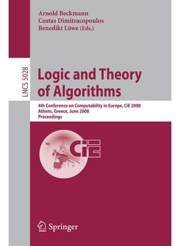 Logic and Theory of Algorithms: 4th Conference on Computability in Europe, CiE 2008 Athens, Greece, June 15-20, 2008, Proceedings - pzsku/Z750392AE5B8F10C72E8BZ/45/1749041388/c705f4ce-521e-4c90-8701-b44b98006f58