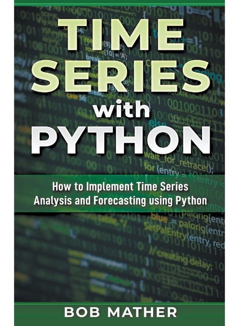 Time Series with Python: How to Implement Time Series Analysis and Forecasting Using Python