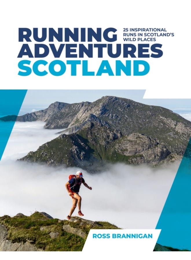Running Adventures Scotland : 25 inspirational runs in Scotland's wild places 