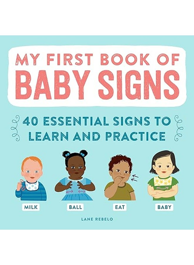 My First Book of Baby Signs: 40 Essential Signs to Learn and Practice
