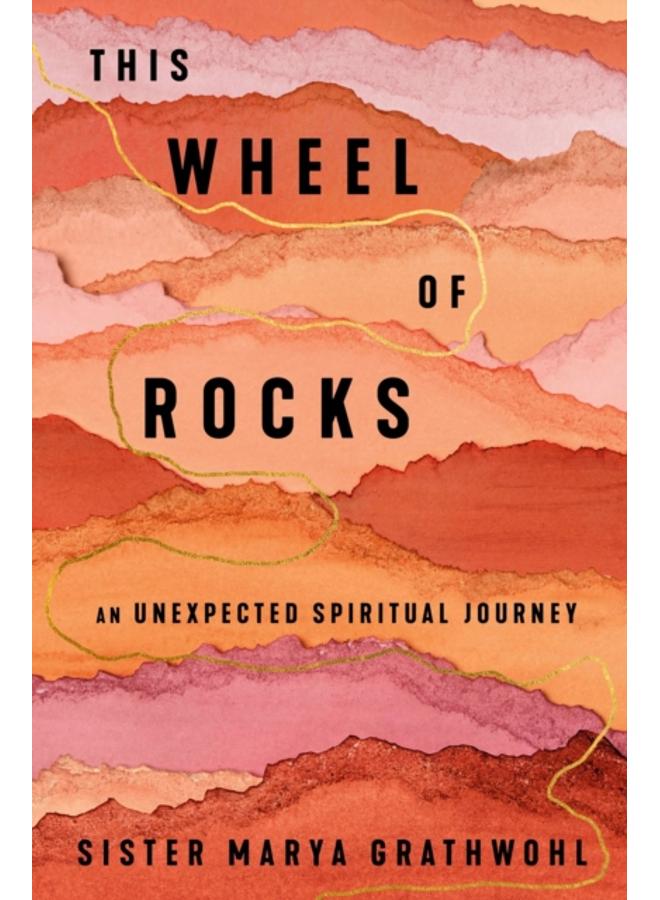 The Wheel Of Rocks : An Unexpected Spiritual Journey 