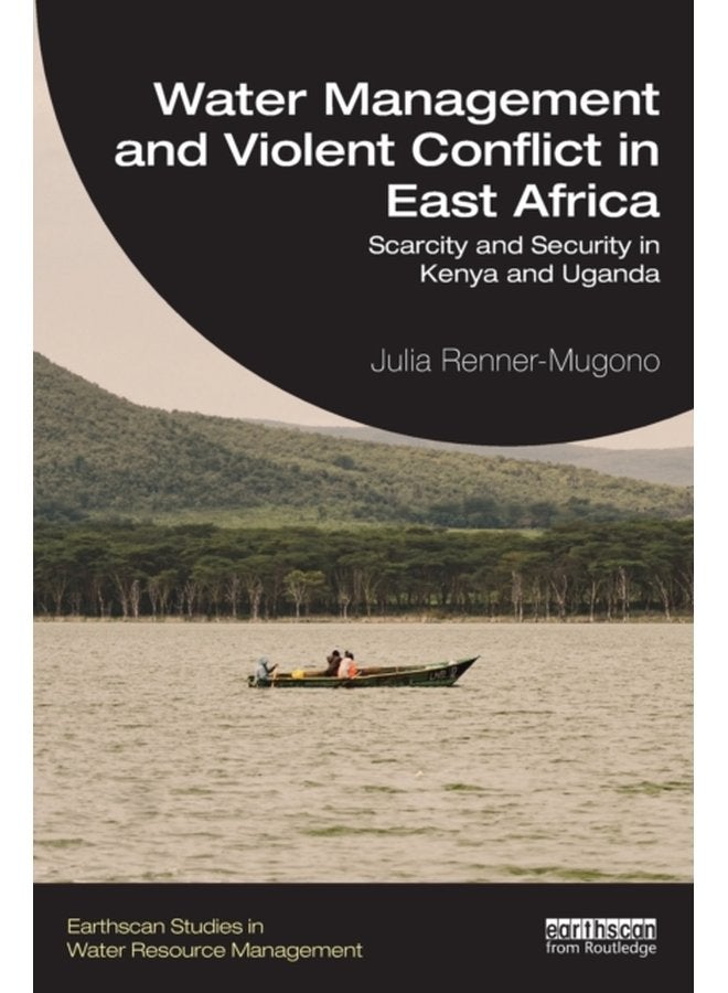 Water Management and Violent Conflict in East Africa Scarcity and Security in Kenya and Uganda - Paperback
