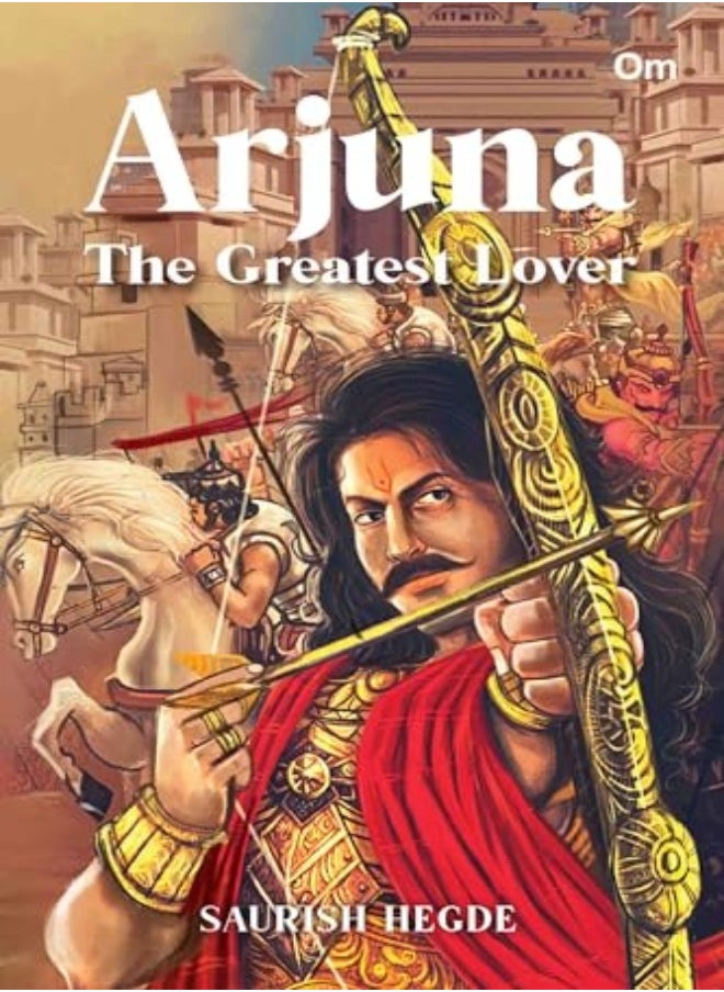 Arjuna The Greatest Lover by Saurish Hegde Paperback 