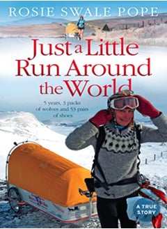 Just a Little Run Around the World: 5 Years, 3 Packs of Wolves and 53 Pairs of Shoes 