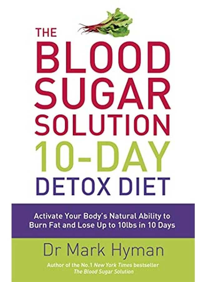 The Blood Sugar Solution 10-Day Detox Diet: Activate Your Body's Natural Ability to Burn fat and Los 