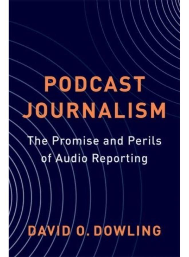 Podcast Journalism : The Promise and Perils of Audio Reporting 