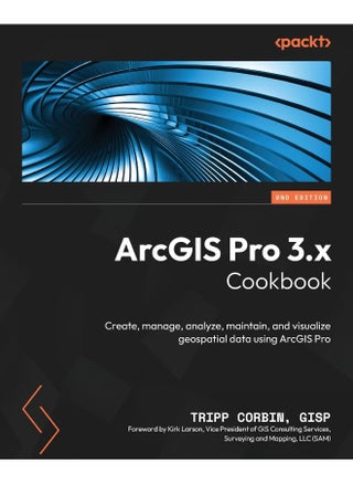 ArcGIS Pro 3.x Cookbook - Second Edition: Create, manage, analyze, maintain, and visualize geospatial data using ArcGIS Pro - pzsku/Z75371D5CE6AEBB98B74AZ/45/1748329380/d2a27d7c-604a-4773-8317-c49f45669317