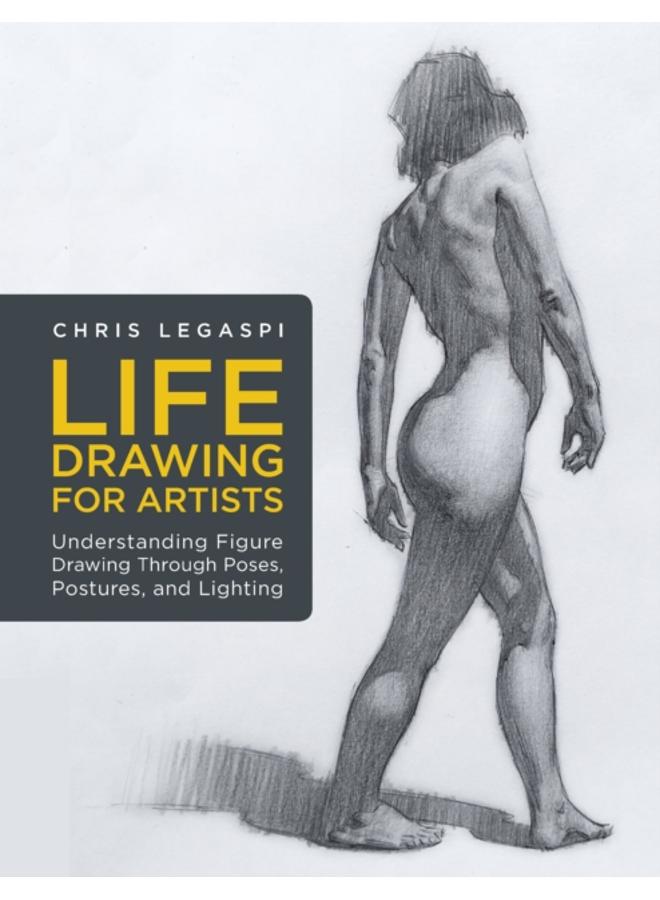 Life Drawing for Artists : Understanding Figure Drawing Through Poses, Postures, and Lighting Volume 3 