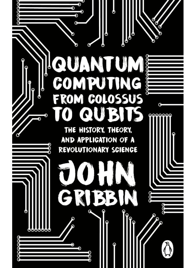 Quantum Computing from Colossus to Qubits: The History, Theory, and Application of a Revolutionary Science - Image 1