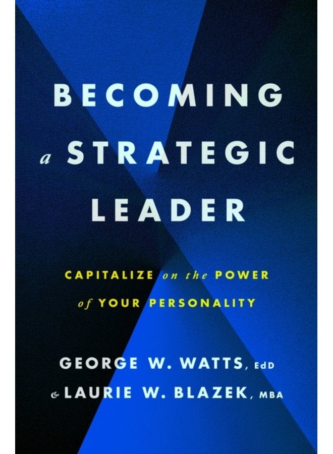 Becoming a Strategic Leader Capitalize on the Power of Your Personality - Paperback