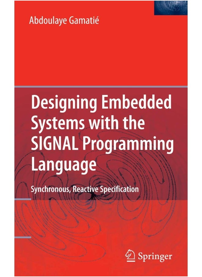 Designing Embedded Systems with the SIGNAL Programming Language: Synchronous, Reactive Specification 