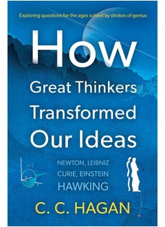 How Great Thinkers Transformed Our Ideas: Share the insights of Newton, Hawking, Curie and other geniuses 
