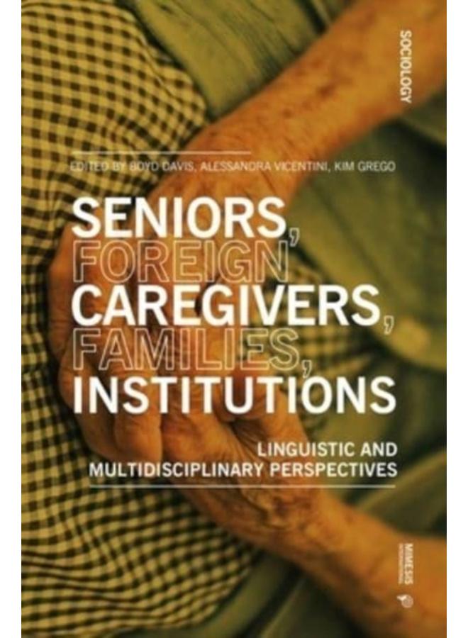 Seniors, foreign caregivers, families, institutions : Linguistic and multidisciplinary perspectives 
