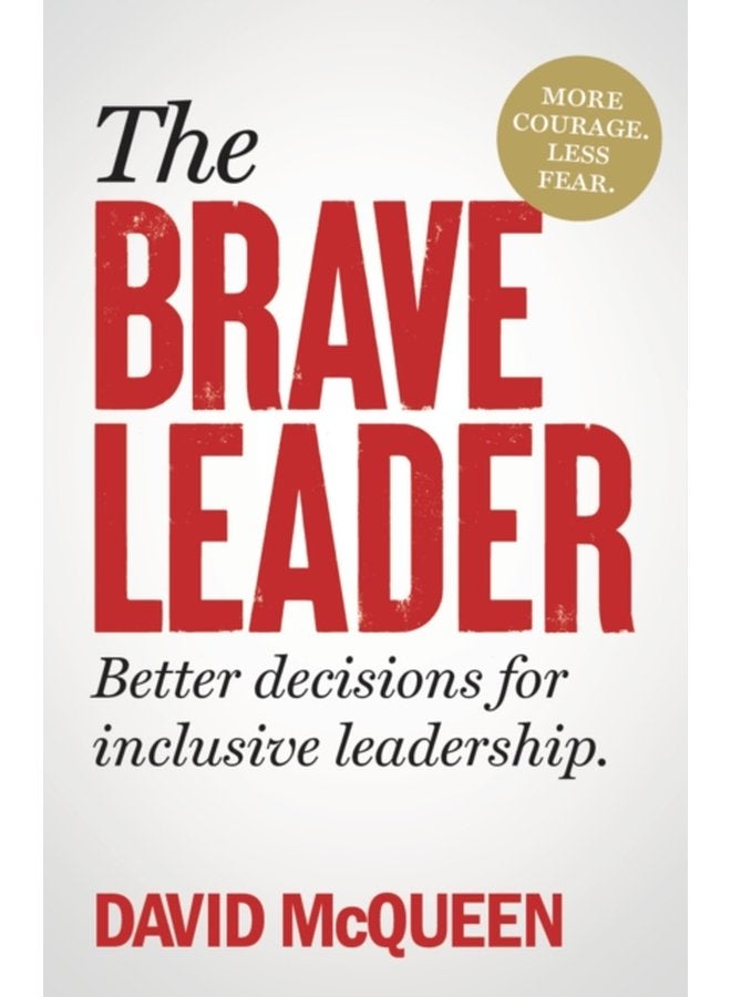 The Brave Leader More courage Less fear Better decisions for inclusive leadership - Paperback