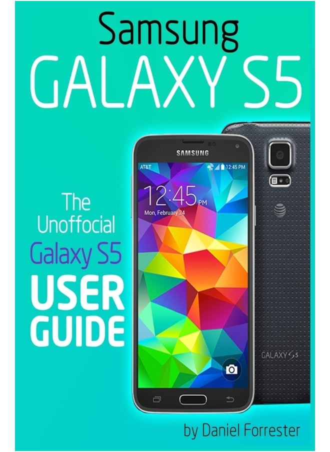 Samsung Galaxy S5: The Unofficial Galaxy S5 User Guide 