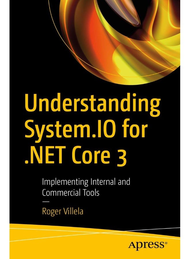 Understanding System.IO for .NET Core 3: Implementing Internal and Commercial Tools