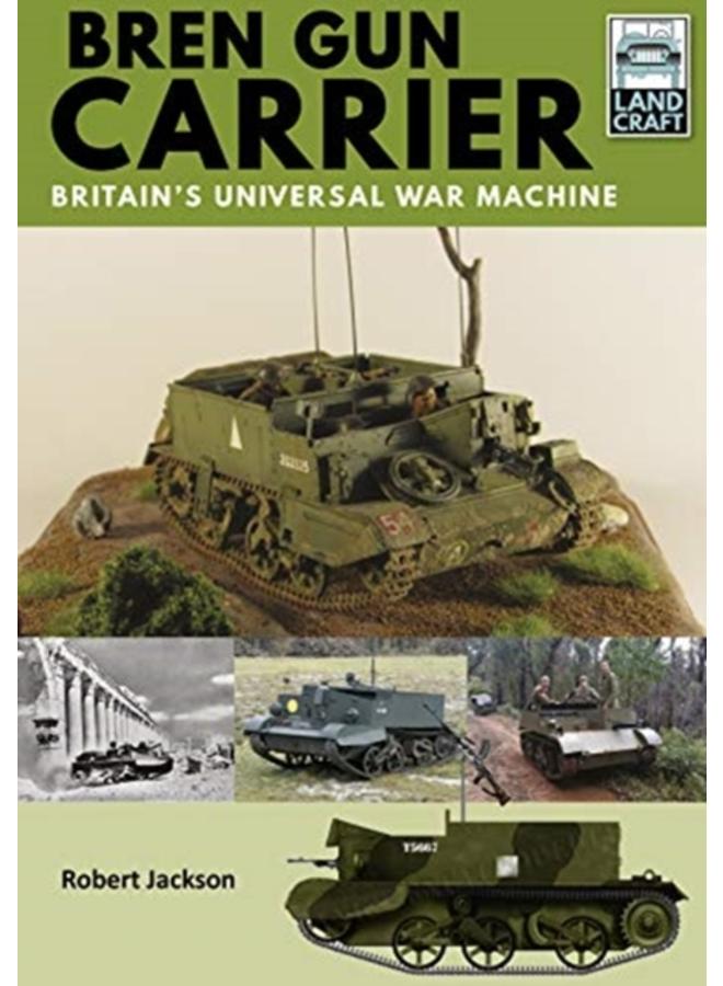 Bren Gun Carrier : Britain's Universal War Machine 