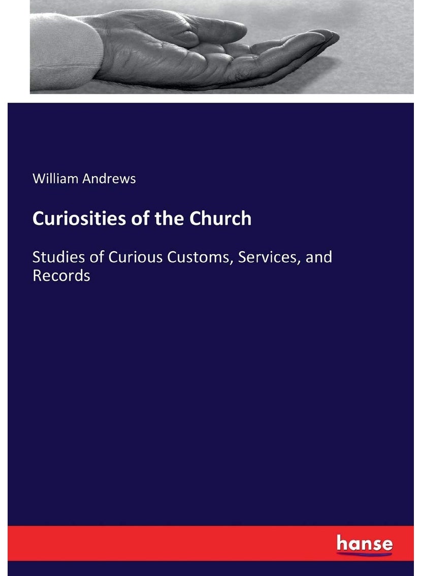 Curiosities of the Church: Studies of Curious Customs, Services, and Records  - Image 1