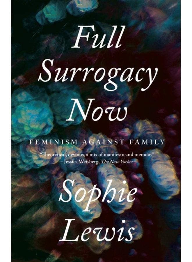 Full Surrogacy Now Feminism Against Family - Paperback