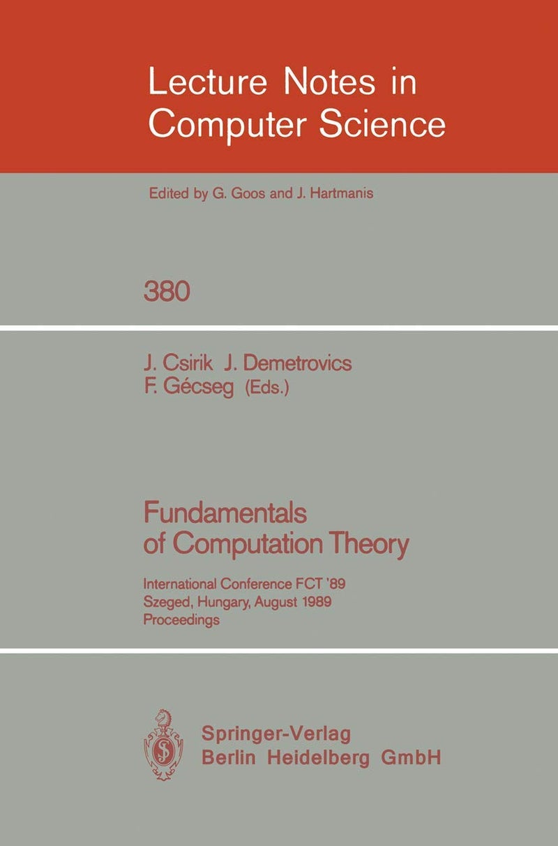 Fundamentals of Computation Theory: International Conference FCT '89, Szeged, Hungary, August 21-25, 1989. Proceedings