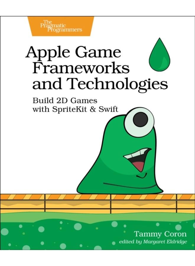 Apple Game Frameworks and Technologies : Build 2D Games with SpriteKit & Swift 