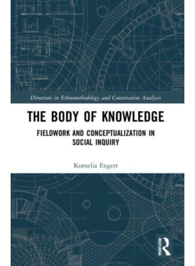 The Body of Knowledge : Fieldwork and Conceptualization in Social Inquiry