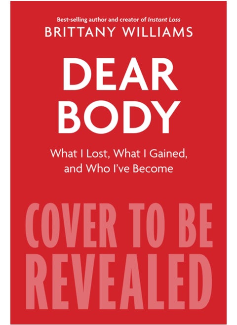 Dear Body : What I Lost, What I Gained, and What I Learned Along the Way