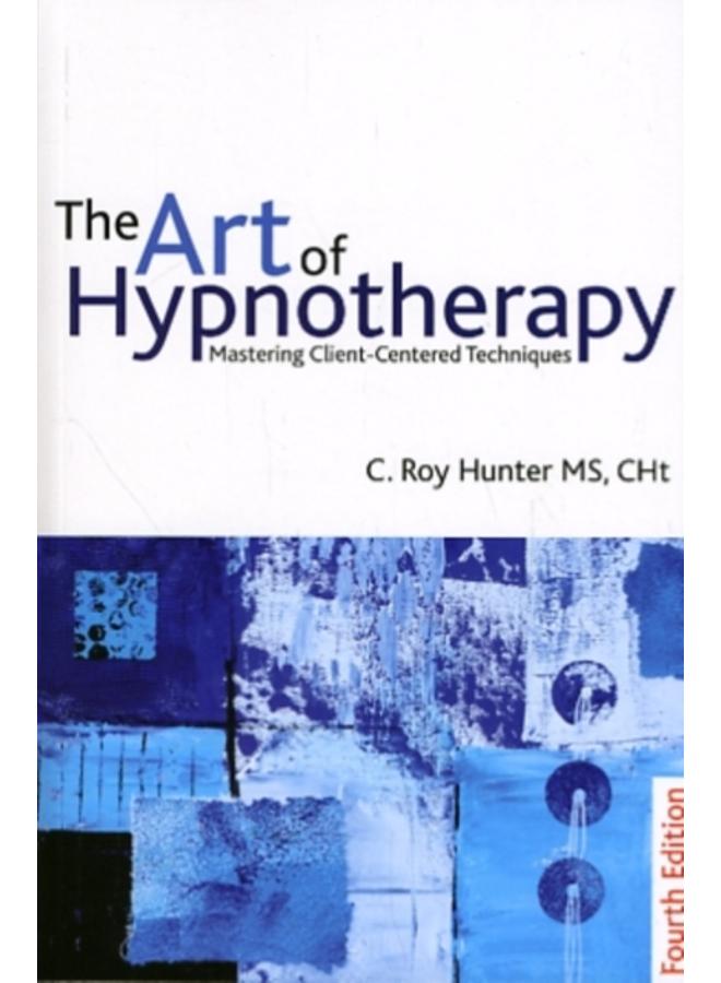 The Art of Hypnotherapy : Mastering client-centered techniques 