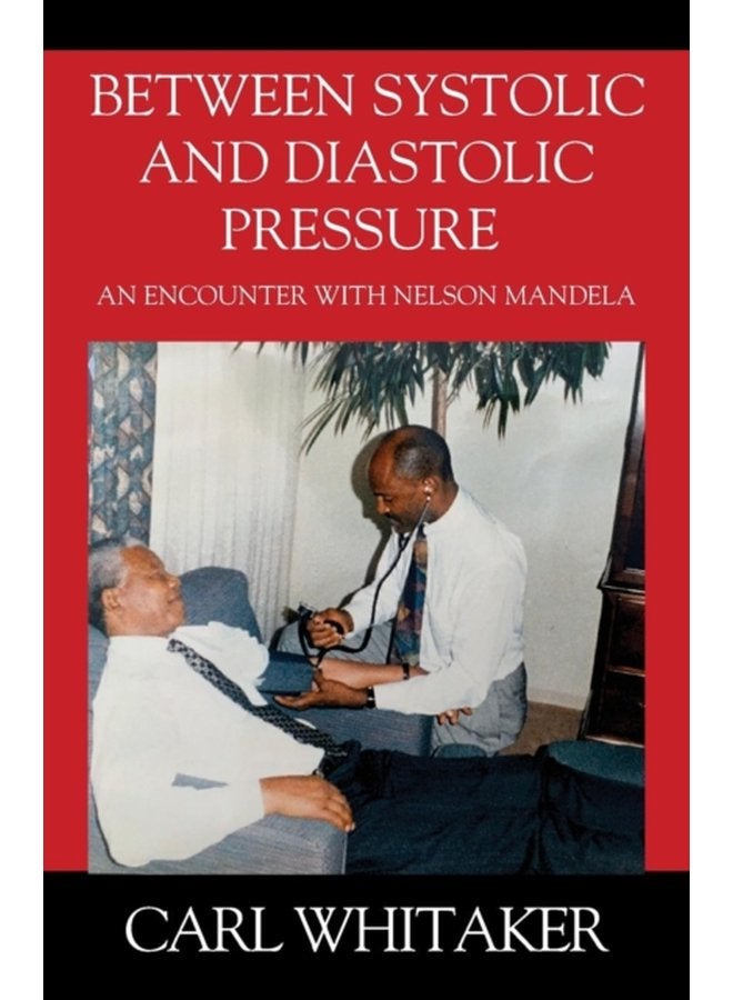 Between SystoIic and Diastolic Pressure An Encounter with Nelson Mandela - Paperback