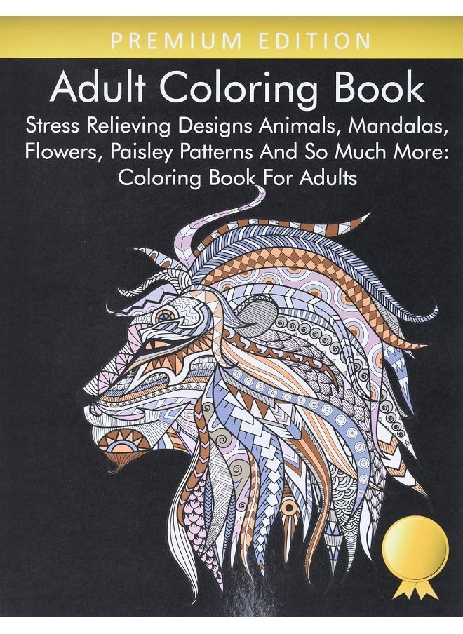 Adult Coloring Book: Stress Relieving Designs Animals, Mandalas, Flowers, Paisley Patterns And So Much More: Coloring Book For Adults  - Image 1