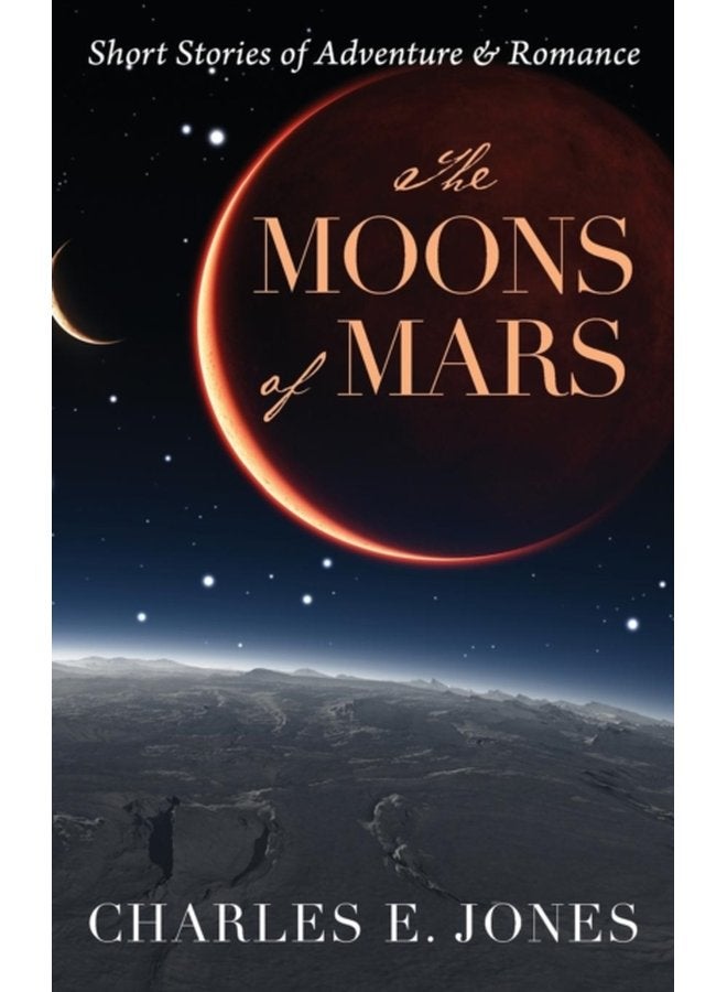 The Moons of Mars Short Stories of Adventure Romance - Hardback