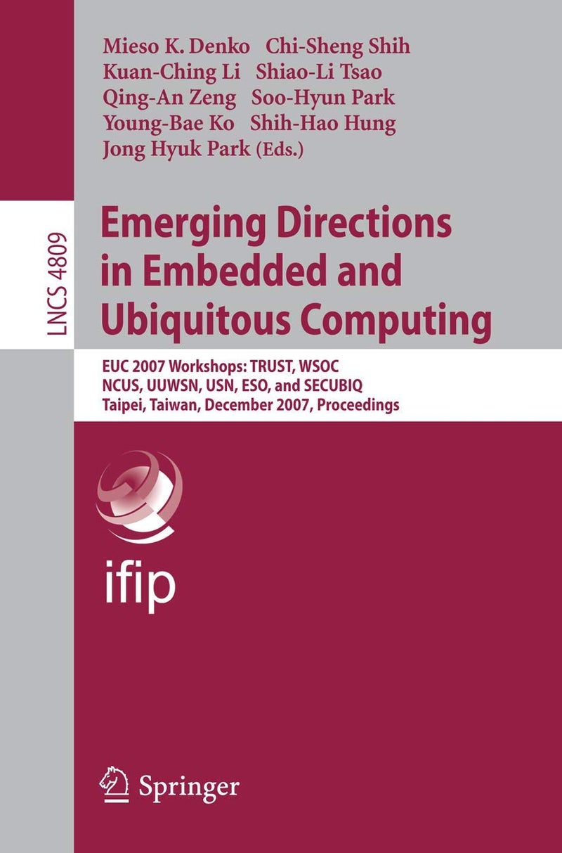 Emerging Directions in Embedded and Ubiquitous Computing: EUC 2007 Workshops: TRUST, WSOC, NCUS, UUWSN, USN, ESO, and SECUBIQ, Taipei, Taiwan, December 1-4, 2007, Proceedings 