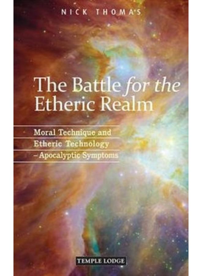 The Battle for the Etheric Realm : Moral Technique and Etheric Technology - Apocalyptic Symptoms