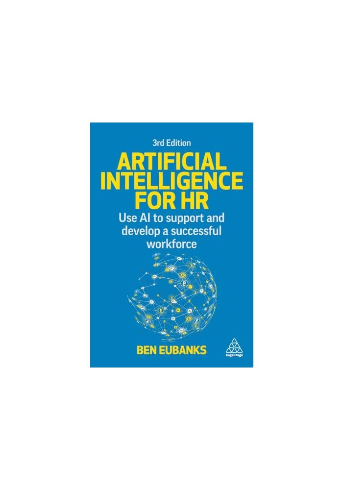 Artificial Intelligence for HR: Use AI to Support and Develop a Successful Workforce