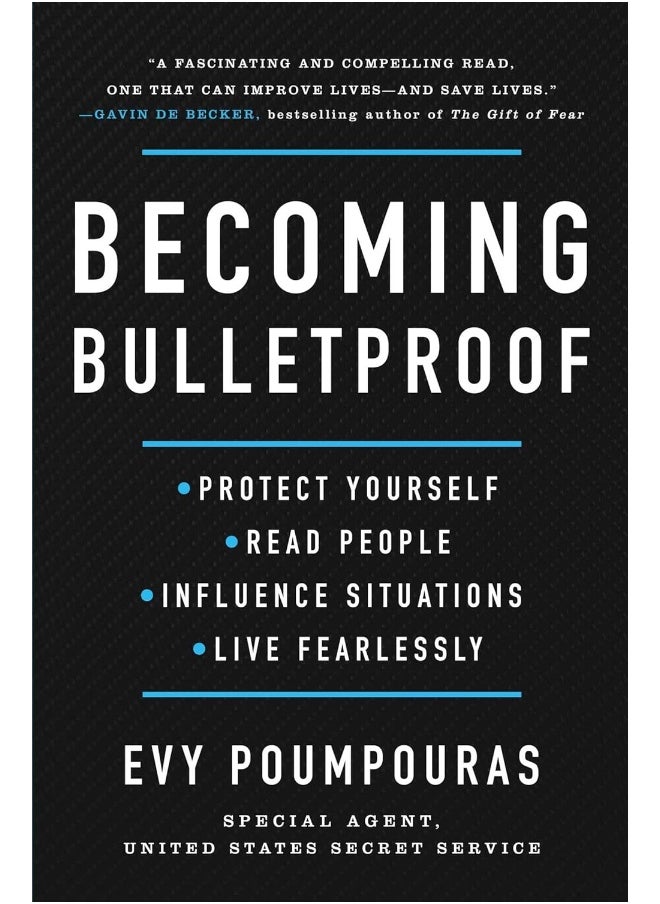 Becoming Bulletproof: Protect Yourself, Read People, Influence Situations, and Live Fearlessly 