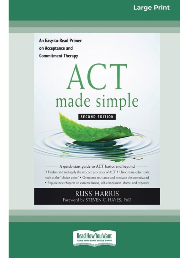 ACT Made Simple : An Easy-To-Read Primer on Acceptance and Commitment Therapy (16pt Large Print Edition)